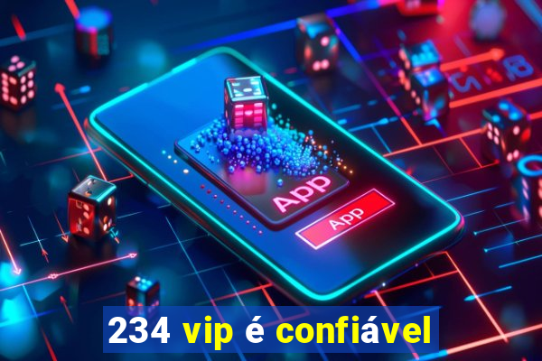 234 vip é confiável